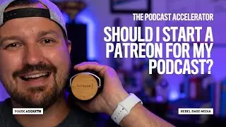 Should I Start a Patreon for My Podcast? [How To Make Money Podcasting]