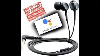 How do I turn off Google assistant while using headphones? Without uninstall Google assistant.......