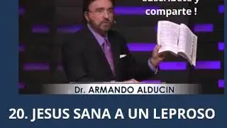 20. JESUS SANA A UN LEPROSO, Armando Alducin Evangelio de Lucas [Serie]