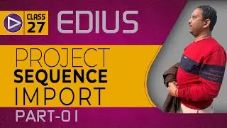 Class-27 | How do you import a sequence in Edius ? | Importing sequences into Edius Pro | Style 01