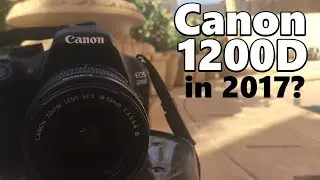 Should You Buy the Canon 1200D in 2017? (Canon 1200D Review)