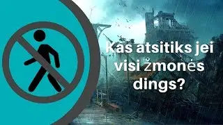 Kas atsitiktų, jei visi žmonės staiga išnyktų?
