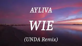 AYLIVA - WIE (UNDA Remix), (lyrics)