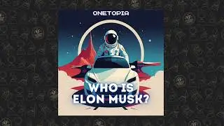 ONETOPIA - Who Is Elon Musk?