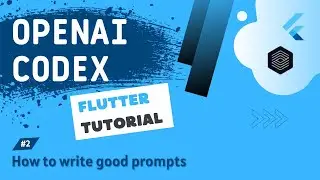 OpenAI Codex + Flutter Tutorial #2  - How to write Good Prompts