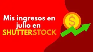 Mis ganancias 💸 en Shutterstock en julio 📸 Las fotos que he vendido en esta agencia de microstock