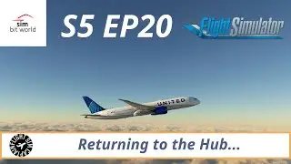 Simbit World A Pilot's Life Ch2 l Back to the Hub l S5 EP20 Horizon 787 Ops l