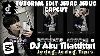 Tutorial Edit Jedag Jedug CapCut | Dj Aku Titattittut  | JJ Tipis | Tutorial Edit Video Tiktok