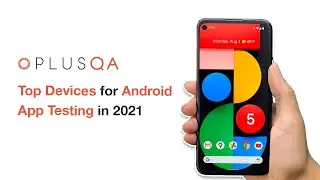 Top Devices for Android App Testing in 2021
