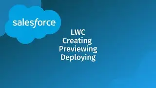 Creating and Deploying a Lightning Web Component (LWC) in Salesforce