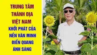 Trung Tâm Thánh Địa Việt Nam: Khởi Phát Của Nền Văn Minh Điển Quang