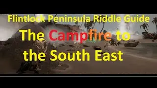 Campfire to the South East - Flintlock Peninsula Riddle Guide - Sea of Thieves