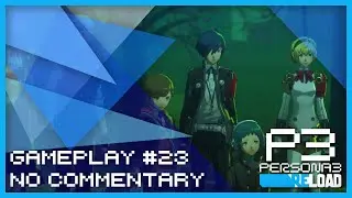 Persona 3 Reload - Gameplay #023 (PC) (No Commentary)