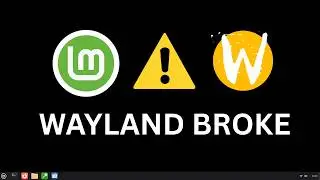 I Tried Wayland on Linux Mint for 7 Days - It Was a Disaster