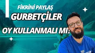 Gurbetçiler Oy Kullanmalı mı?