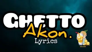 Akon - Ghetto (lyrics)