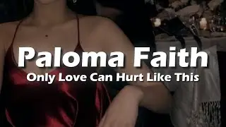 Paloma Faith - Only Love Can Hurt Like This (Lyrics)