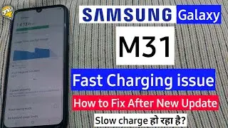 Samsung Galaxy M31 Fast Charging issue Fix After Samsung Galaxy M31 New Update | Slow charging issue