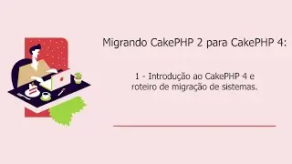 Introdução ao CakePHP 4 e roteiro de migração de sistemas.