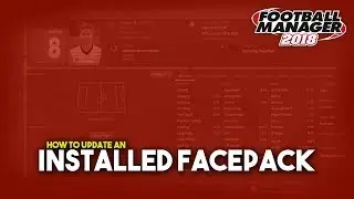FM18 | How To Update An Installed Facepack | A Football Manager 2018 Tutorial