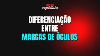 DIFERENCIAÇÃO ENTRE MARCAS DE ÓCULOS | EME RAPIDINHO