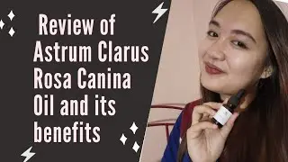 Review of AstrumClarus Rosa Canina Rosehip oil and its benefits