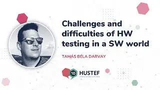 Tamás Béla Darvay: Challenges and difficulties of HW testing in a SW world