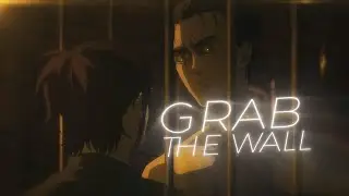 Grab The Wall | Eren Yeager Edit
