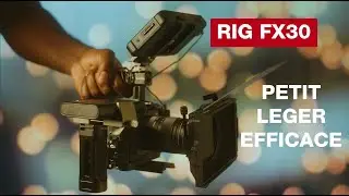 Mon RIG CINEMA pour la Sony FX30