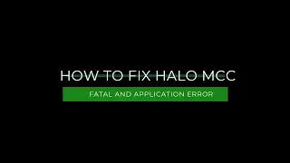 How to fix Halo Mcc fatal error and 0xc000007b - Application Error
