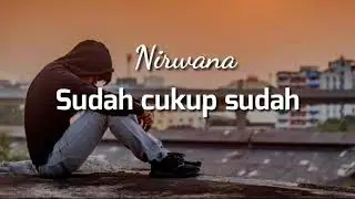 Nirwana - sudah cukup sudah lirik lagu