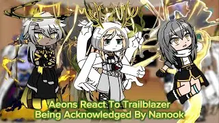 Aeons React To Trailblazer Being Acknowledged By Nanook || Honkai Star Rail || Gacha Reaction.