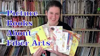 Picture Books about Fiber Arts