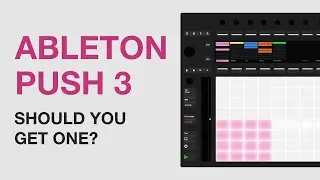 Ableton Push 3: Should You Get One?