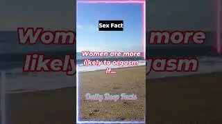 Women are more likely to orgasm if… 
