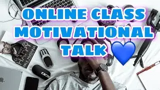 MOTIVATIONAL TALK FOR ONLINE CLASS STUDENTS
