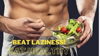 How to Beat Laziness with a HEALTHY LIVING!