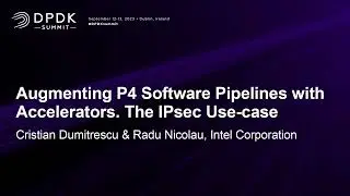 Augmenting P4 Software Pipelines with Accelerators. The IPsec ... Cristian Dumitrescu & Radu Nicolau