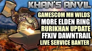Khan's Anvil - Gamescom MH Wilds, Rurikhan Update, More Elden Ring Banter, Gaming News, FFXIV...