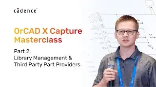 OrCAD X Capture How To Series - Part 2  Library Management & Third Party Part Providers
