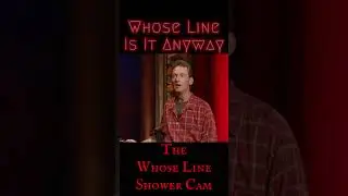 The Whose Line Shower Cam - Whose Line: Scenes from a Hat
