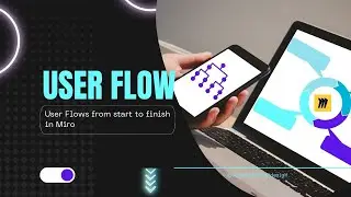 Defining User Flow | User Flows from start to finish in Miro | UX Everything
