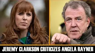 Jeremy Clarkson slams Angela Rayner and tells her to take 52 weeks off a year.