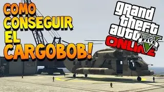 GTA 5 ONLINE - COMO CONSEGUIR EL CARGOBOB