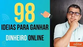 98 dicas para ganhar dinheiro online. Sua chance de mudar de vida é agora!