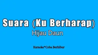 Hijau Daun - Suara Ku Berharap (Karaoke HD)