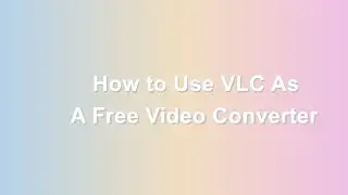 Explore the VLC Converter Feature | Convert Video/Audio for Free!