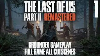 TLOU2 Remastered All Cutscenes | Grounded Difficulty, Kill All (No Dogs) | 4K 60FPS [Part 1]