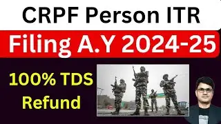 CRPF Person ITR Filing AY 2024-24 | How to File ITR for CRPF Person | TDS Refund
