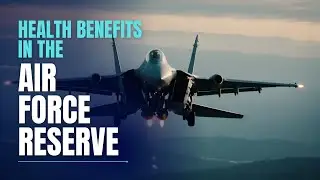 Unlocking Air Force Reserve Health / Medical Benefits: What You Need to Know! (Military Benefits)